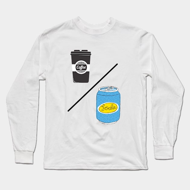 Coffee Over Soda Long Sleeve T-Shirt by masksutopia